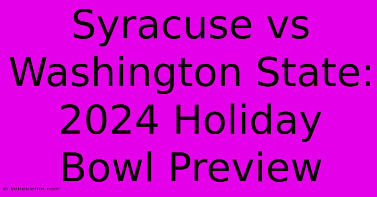 Syracuse Vs Washington State: 2024 Holiday Bowl Preview