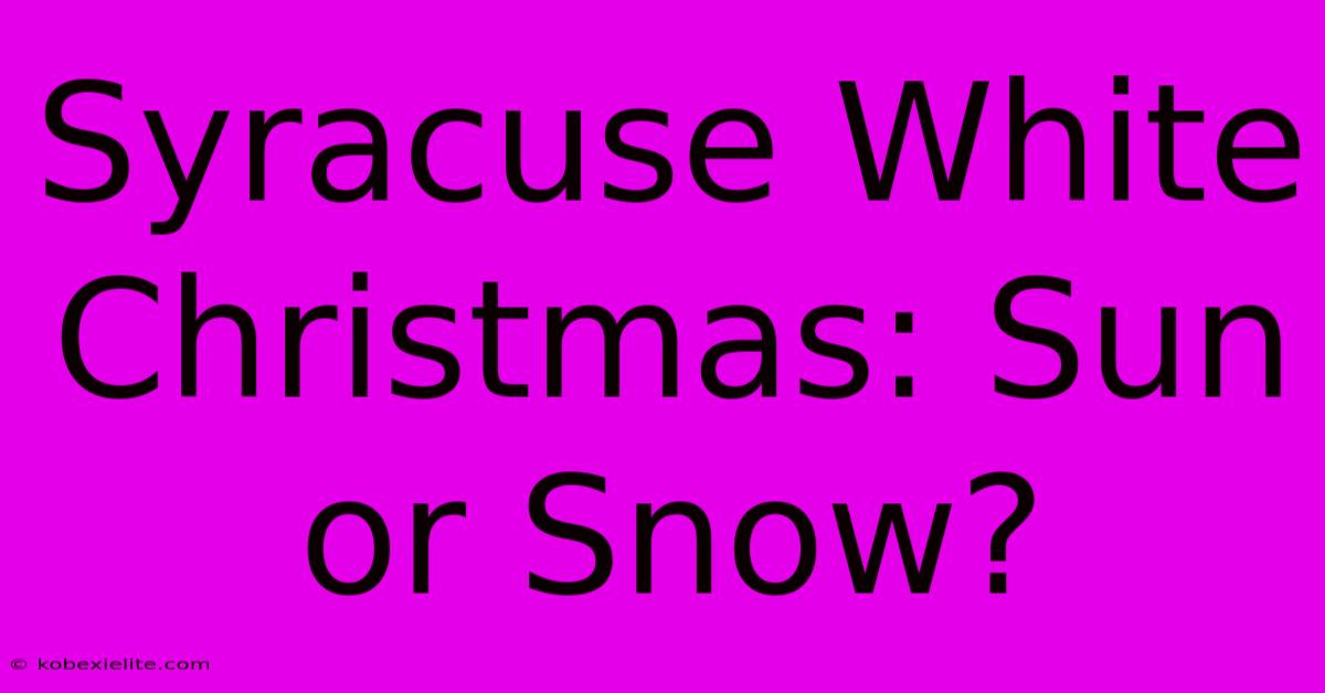 Syracuse White Christmas: Sun Or Snow?