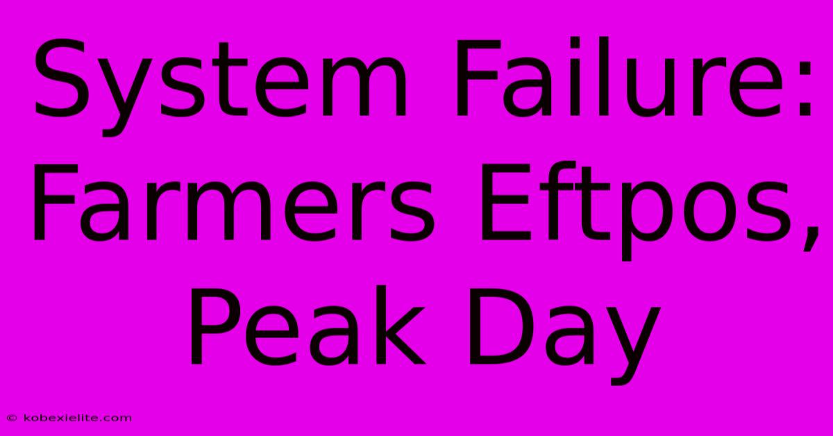 System Failure: Farmers Eftpos, Peak Day