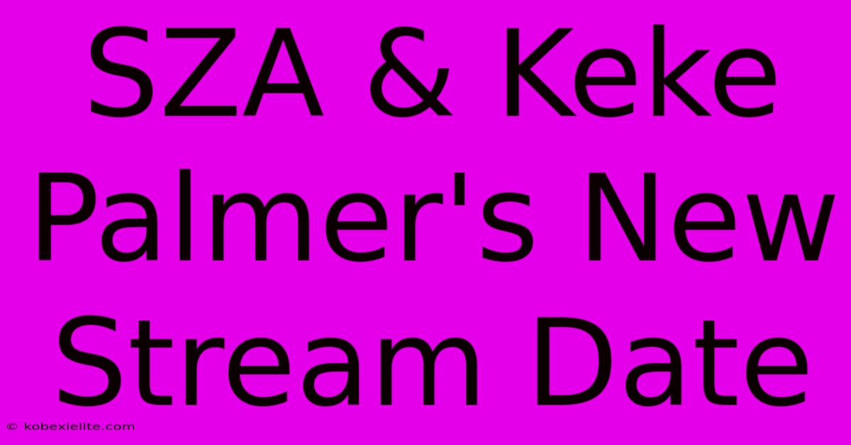 SZA & Keke Palmer's New Stream Date