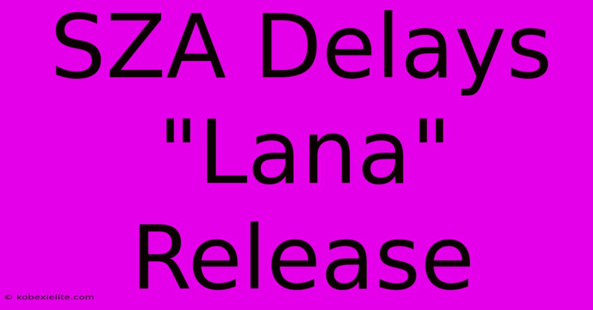 SZA Delays 