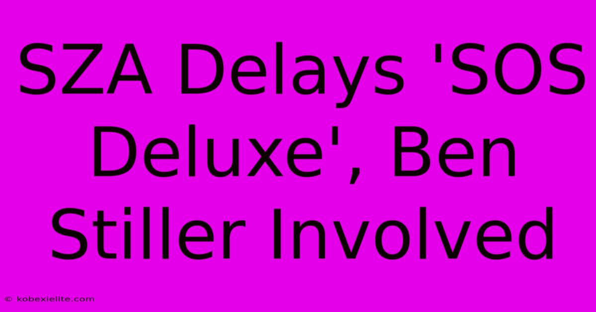 SZA Delays 'SOS Deluxe', Ben Stiller Involved