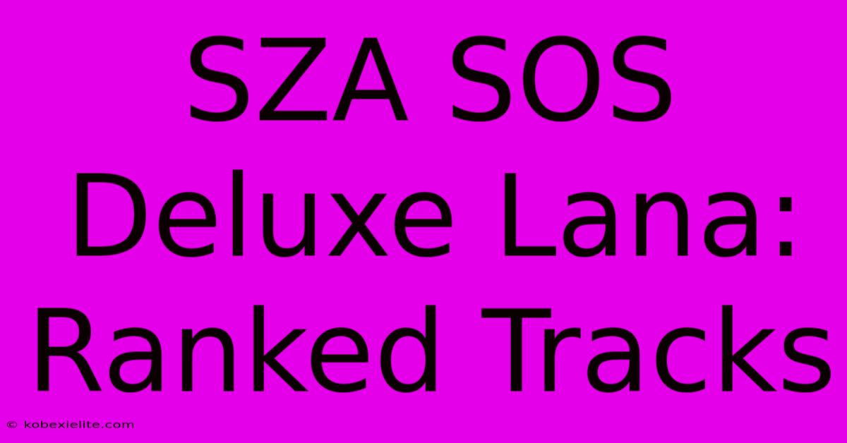 SZA SOS Deluxe Lana: Ranked Tracks