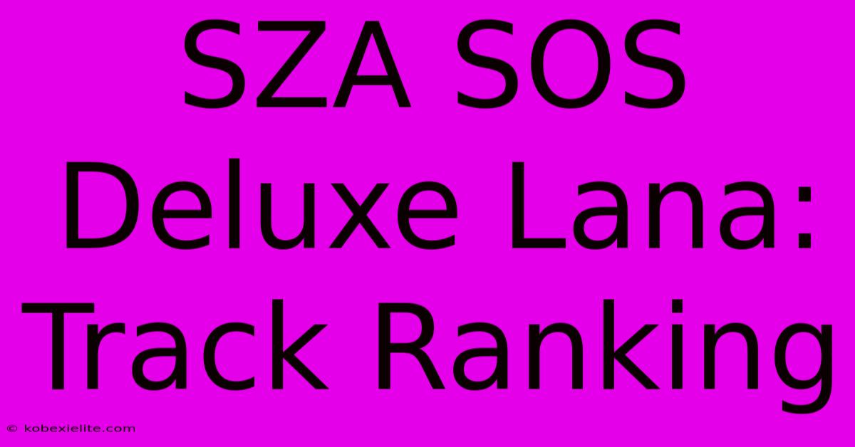 SZA SOS Deluxe Lana: Track Ranking