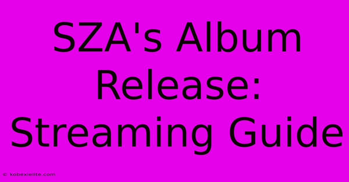 SZA's Album Release: Streaming Guide