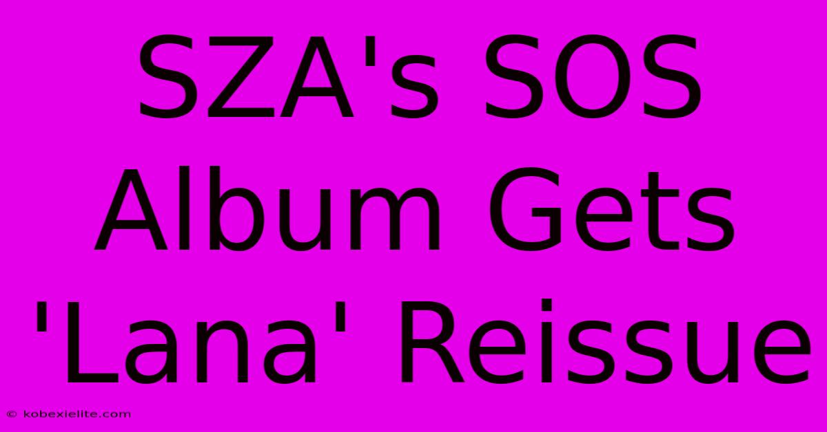 SZA's SOS Album Gets 'Lana' Reissue