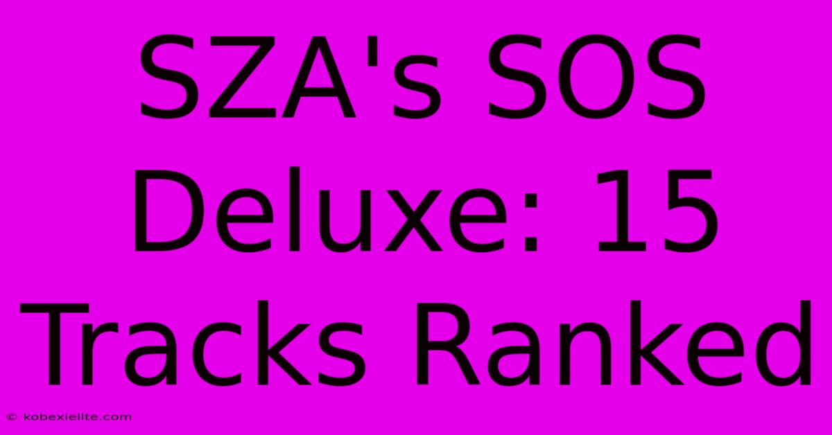 SZA's SOS Deluxe: 15 Tracks Ranked