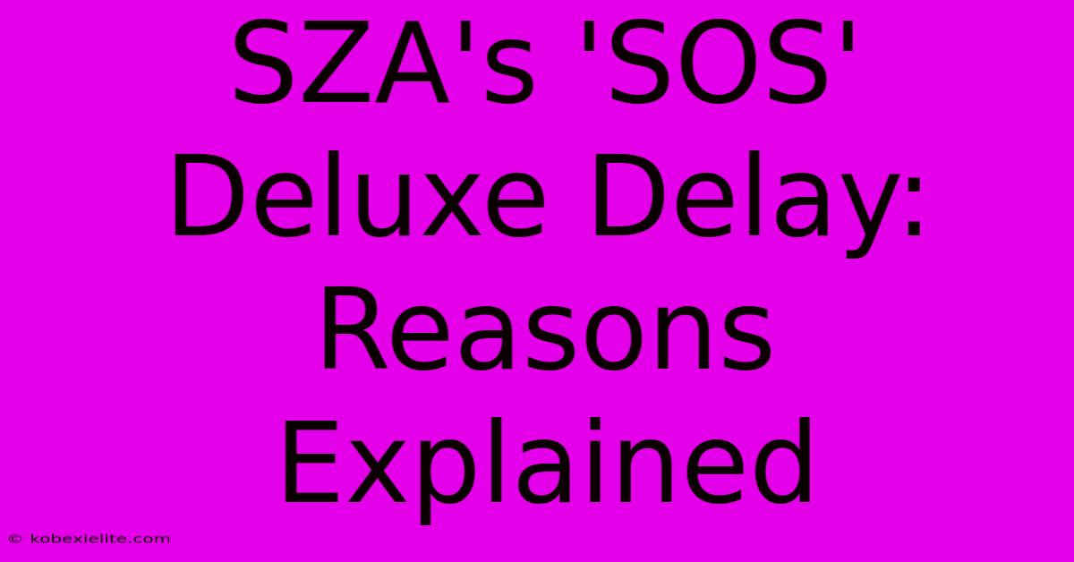 SZA's 'SOS' Deluxe Delay: Reasons Explained