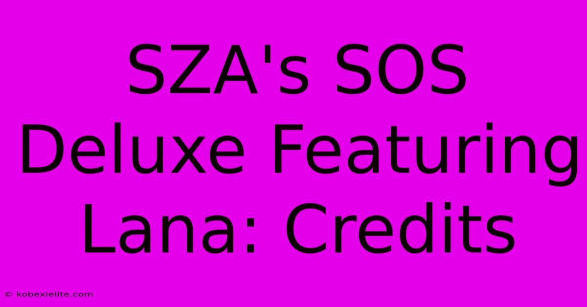 SZA's SOS Deluxe Featuring Lana: Credits