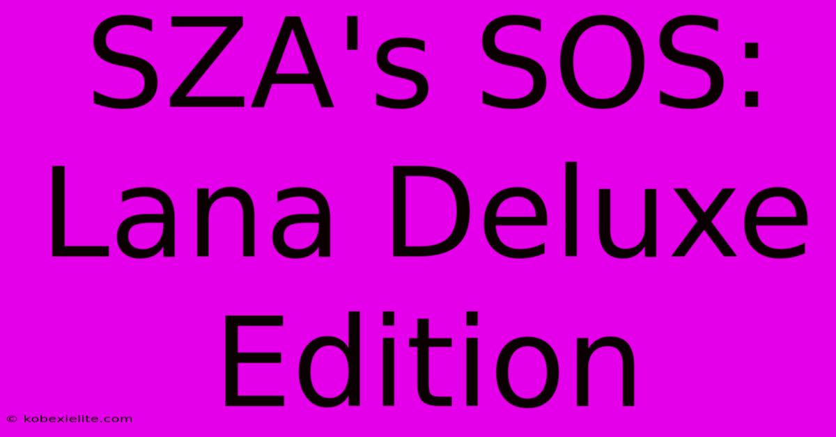 SZA's SOS: Lana Deluxe Edition