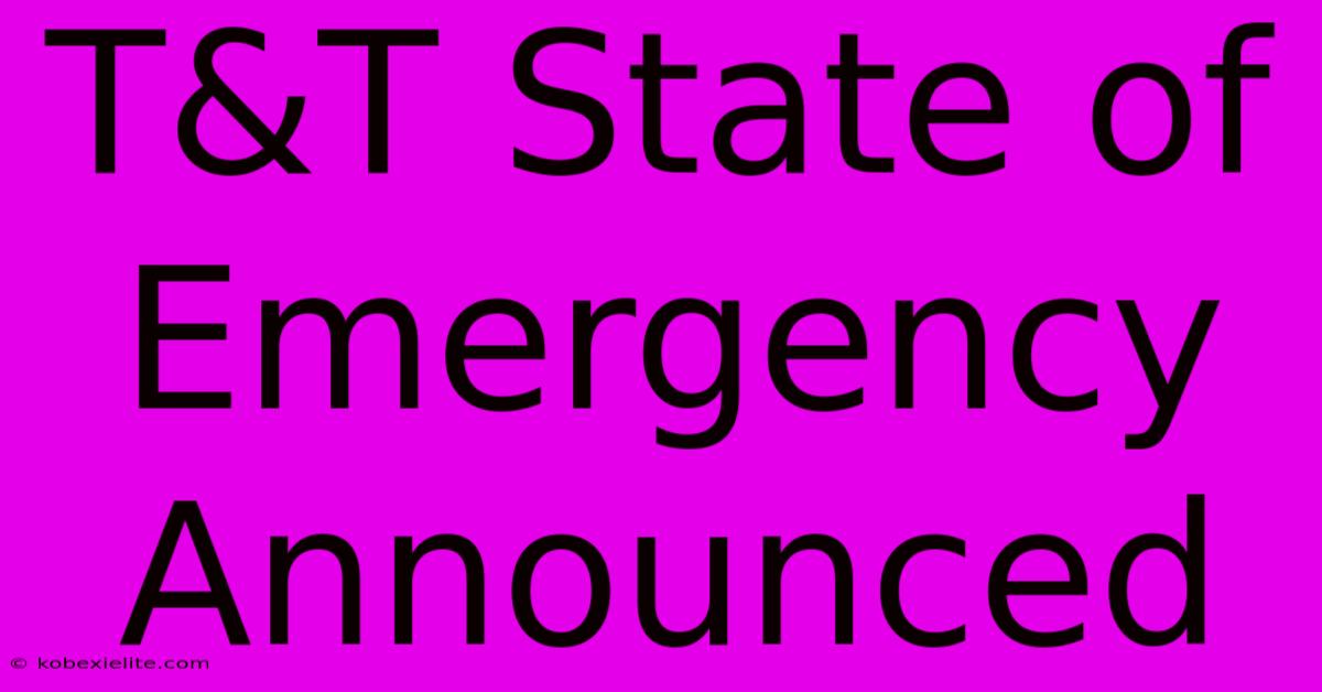 T&T State Of Emergency Announced