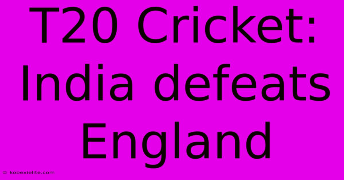 T20 Cricket: India Defeats England