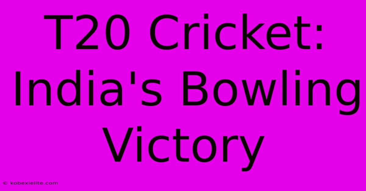 T20 Cricket: India's Bowling Victory