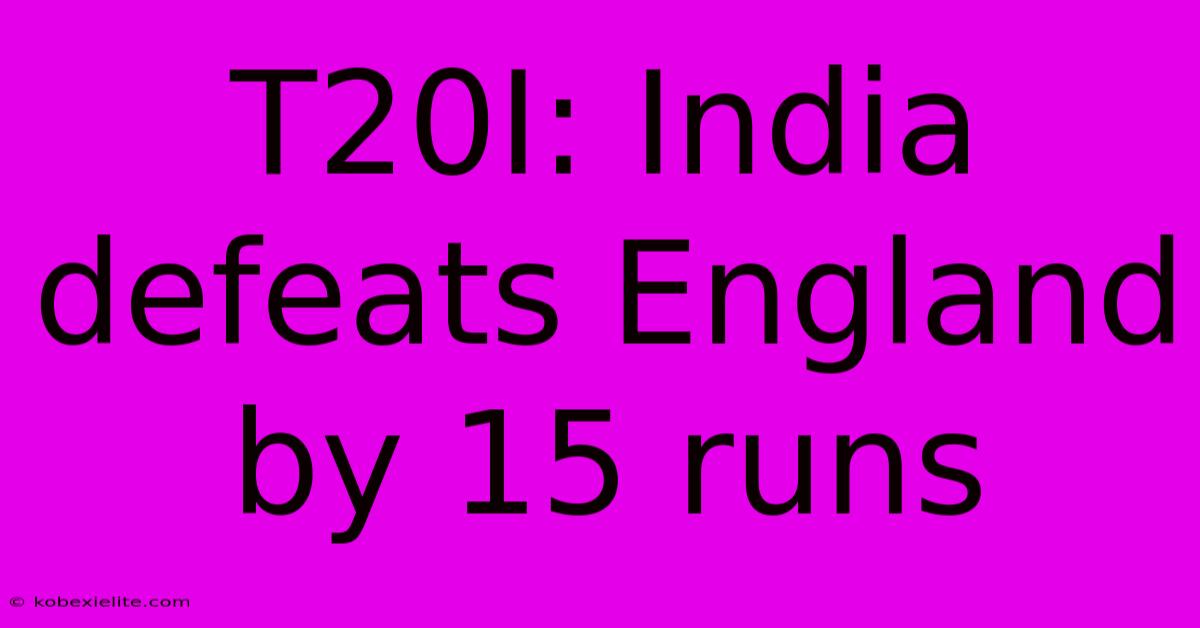 T20I: India Defeats England By 15 Runs