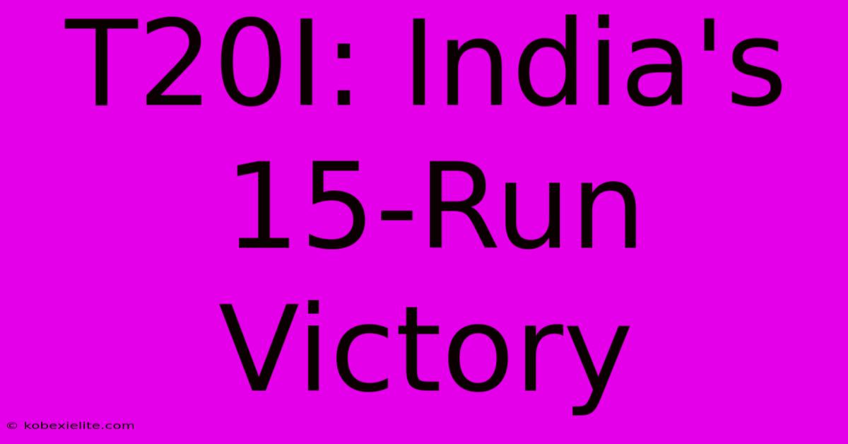 T20I: India's 15-Run Victory