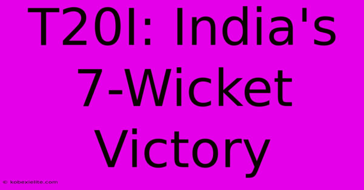 T20I: India's 7-Wicket Victory