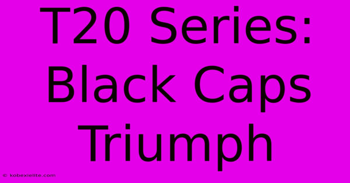 T20 Series: Black Caps Triumph