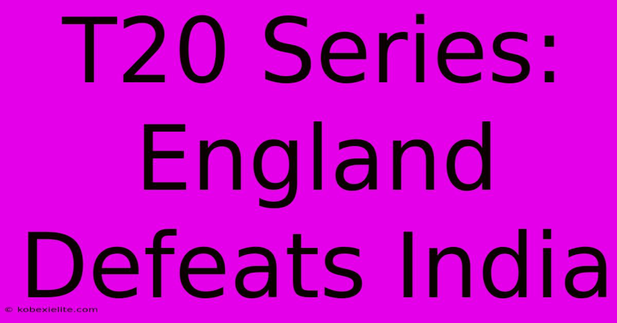 T20 Series: England Defeats India