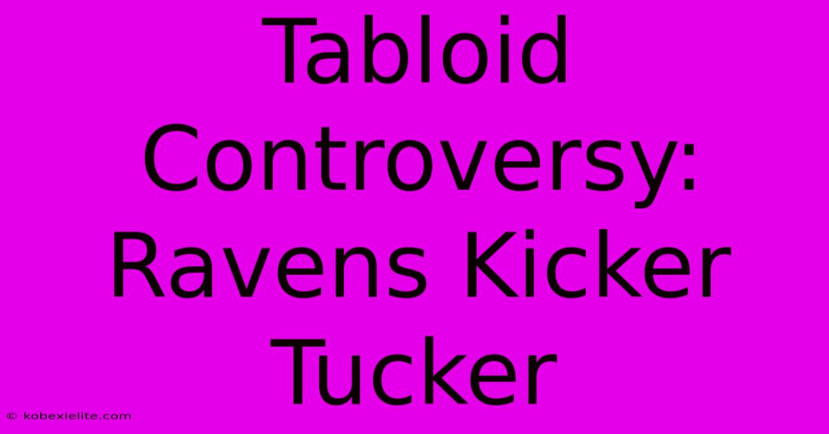 Tabloid Controversy: Ravens Kicker Tucker