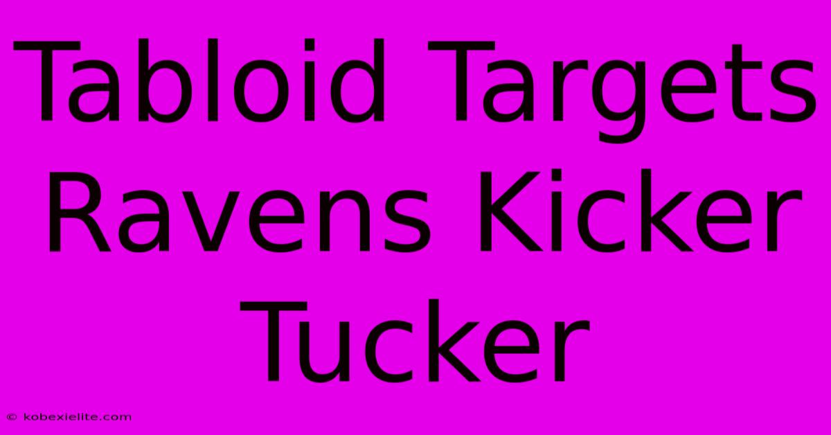 Tabloid Targets Ravens Kicker Tucker