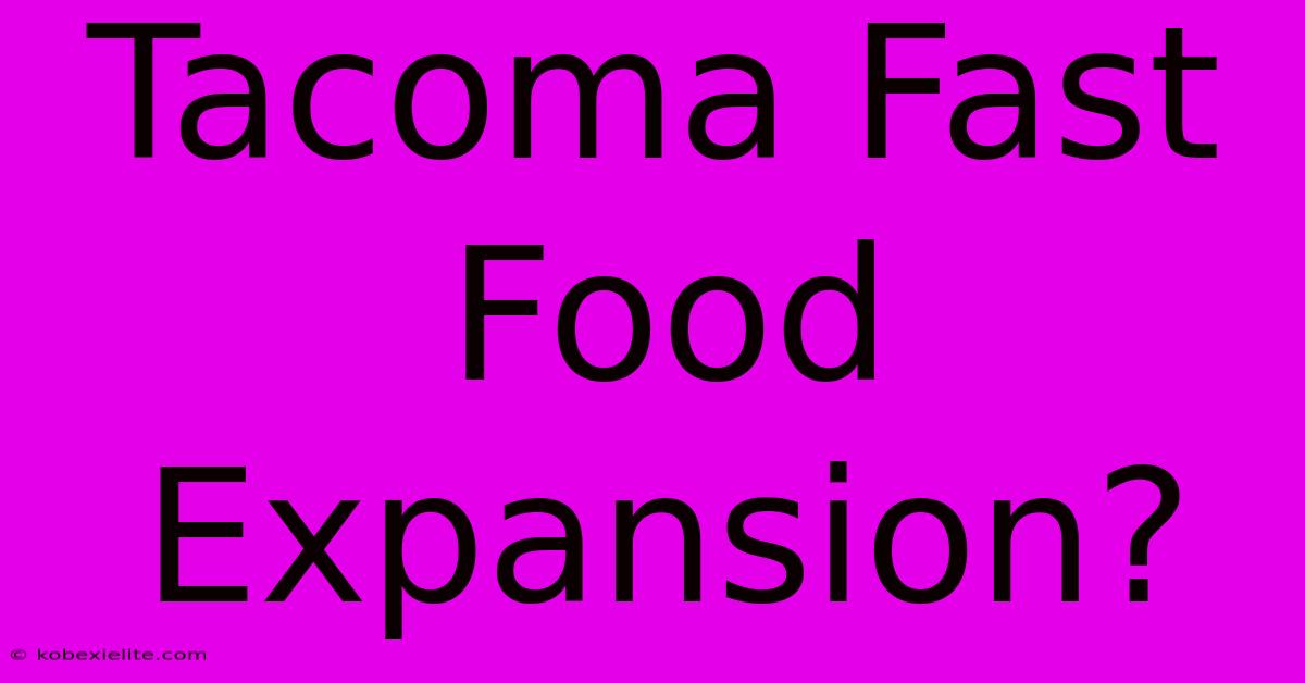 Tacoma Fast Food Expansion?