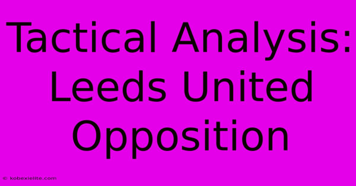 Tactical Analysis: Leeds United Opposition