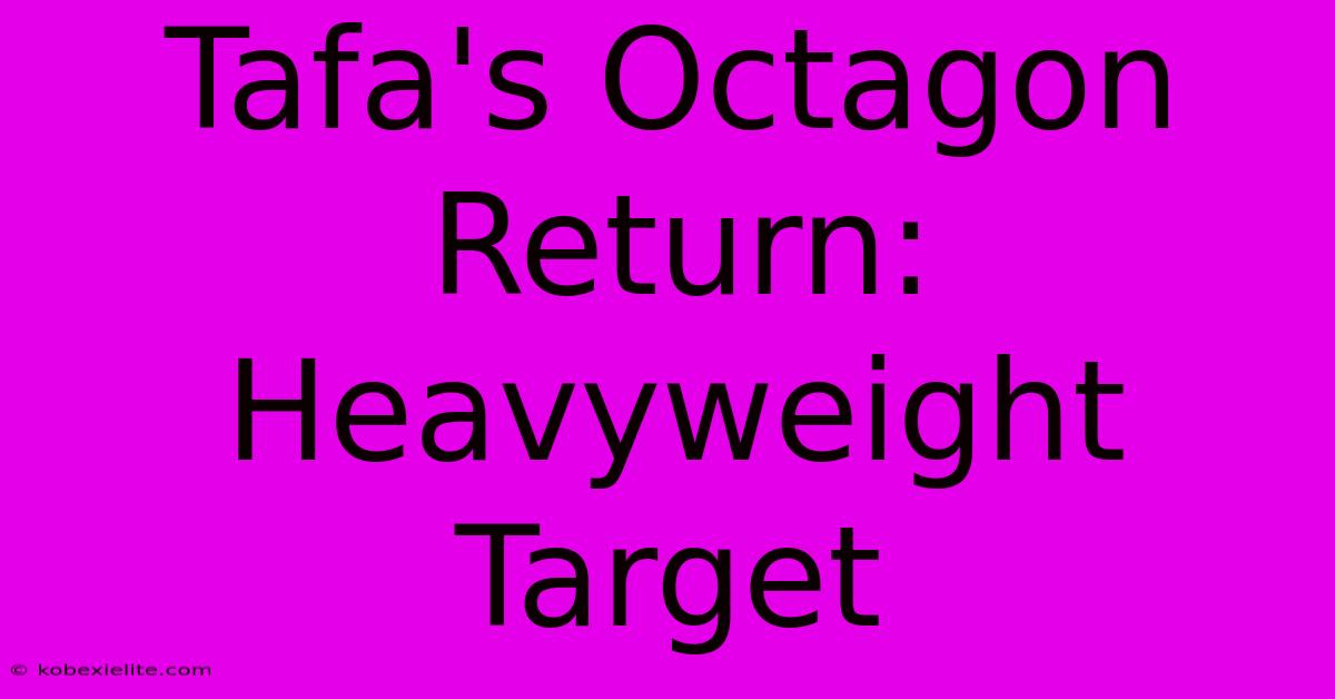 Tafa's Octagon Return: Heavyweight Target