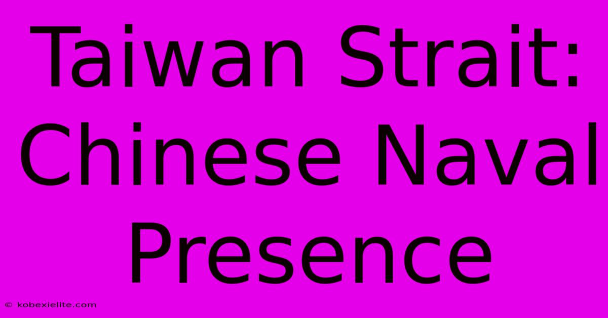 Taiwan Strait: Chinese Naval Presence