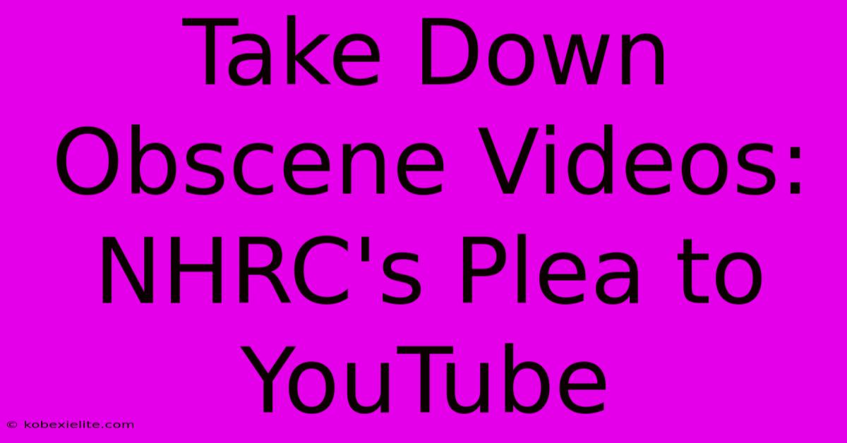 Take Down Obscene Videos: NHRC's Plea To YouTube