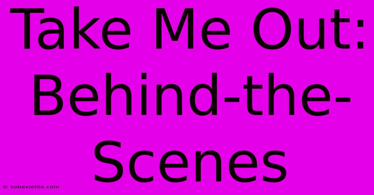 Take Me Out: Behind-the-Scenes