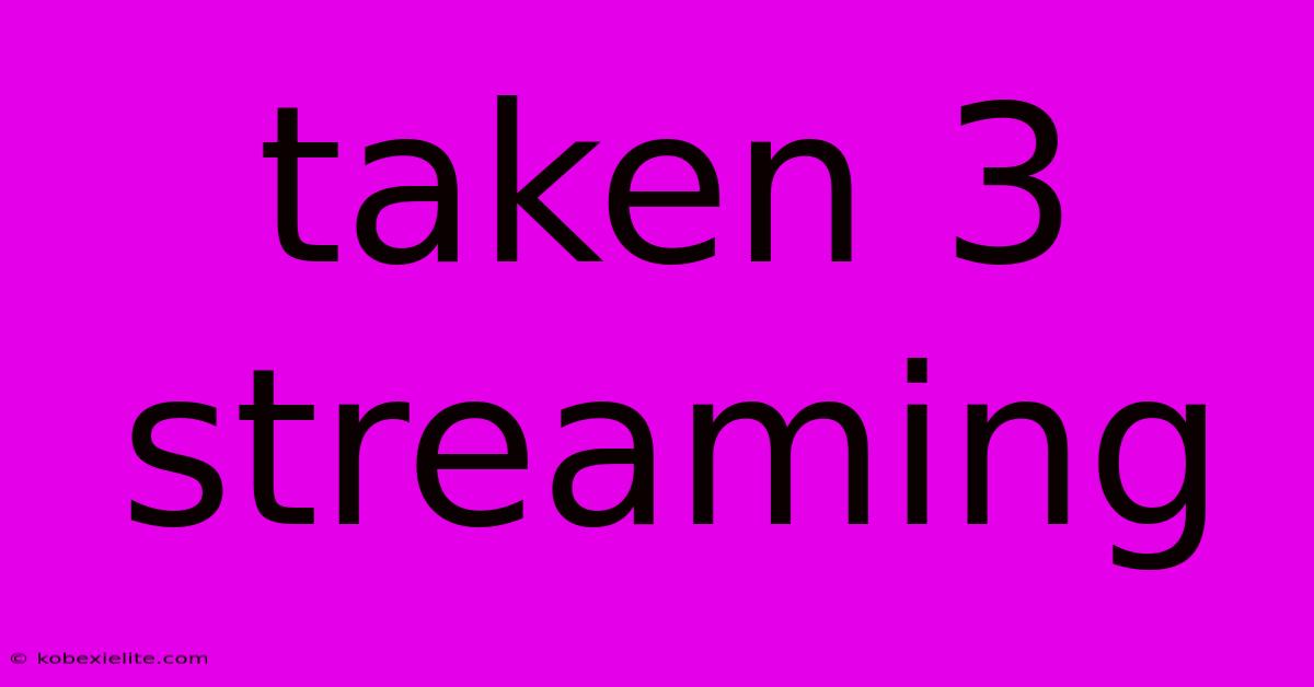 Taken 3 Streaming