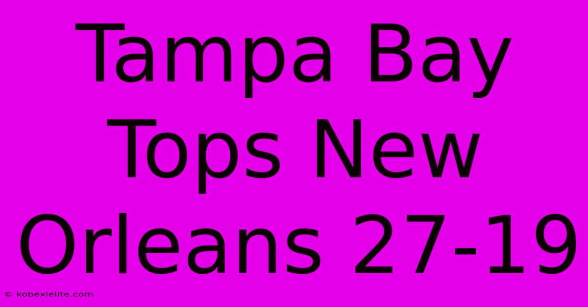 Tampa Bay Tops New Orleans 27-19