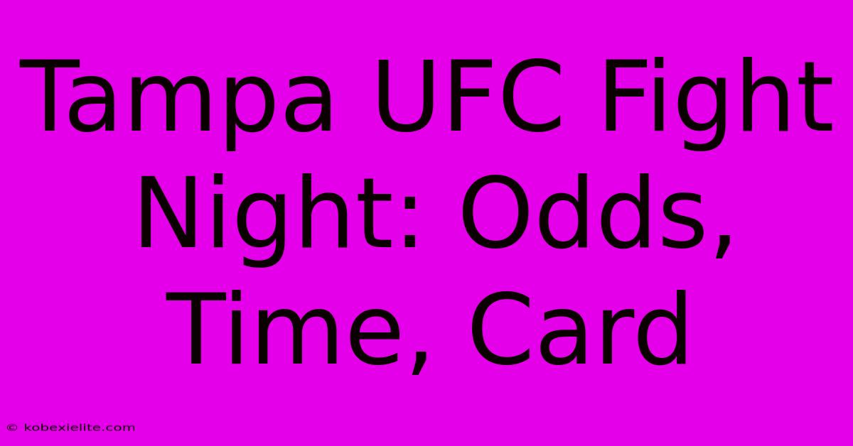 Tampa UFC Fight Night: Odds, Time, Card Tampa UFC Fight Night: Odds, Time, Card
