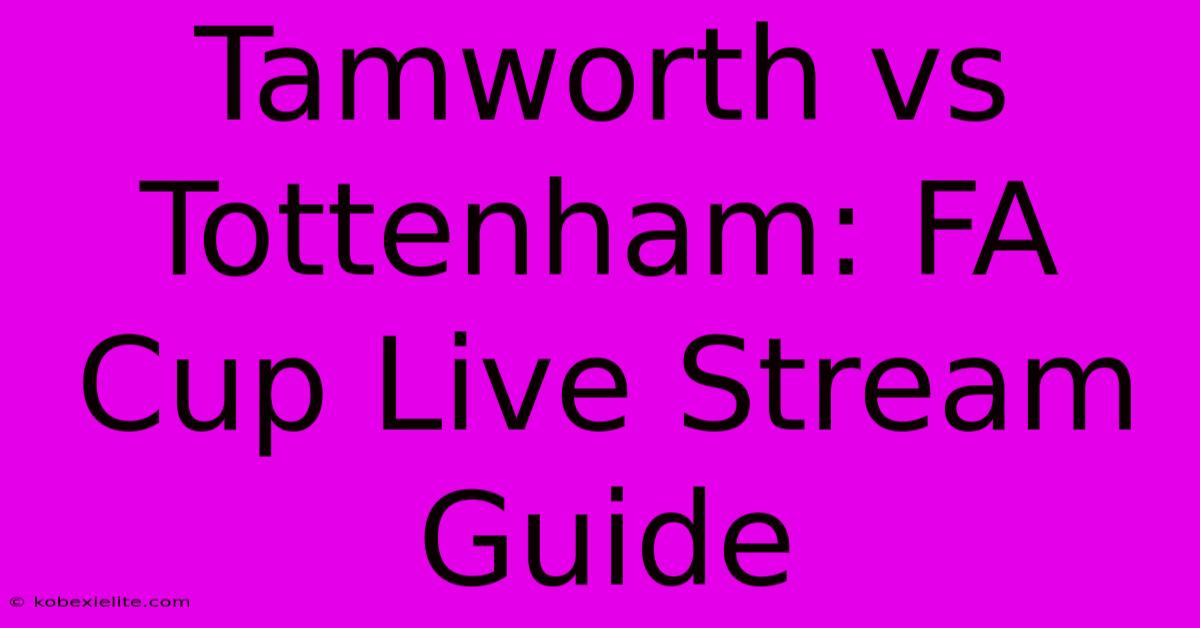 Tamworth Vs Tottenham: FA Cup Live Stream Guide