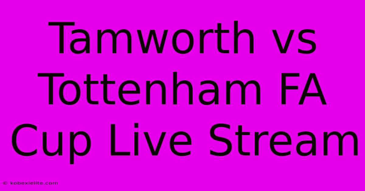 Tamworth Vs Tottenham FA Cup Live Stream