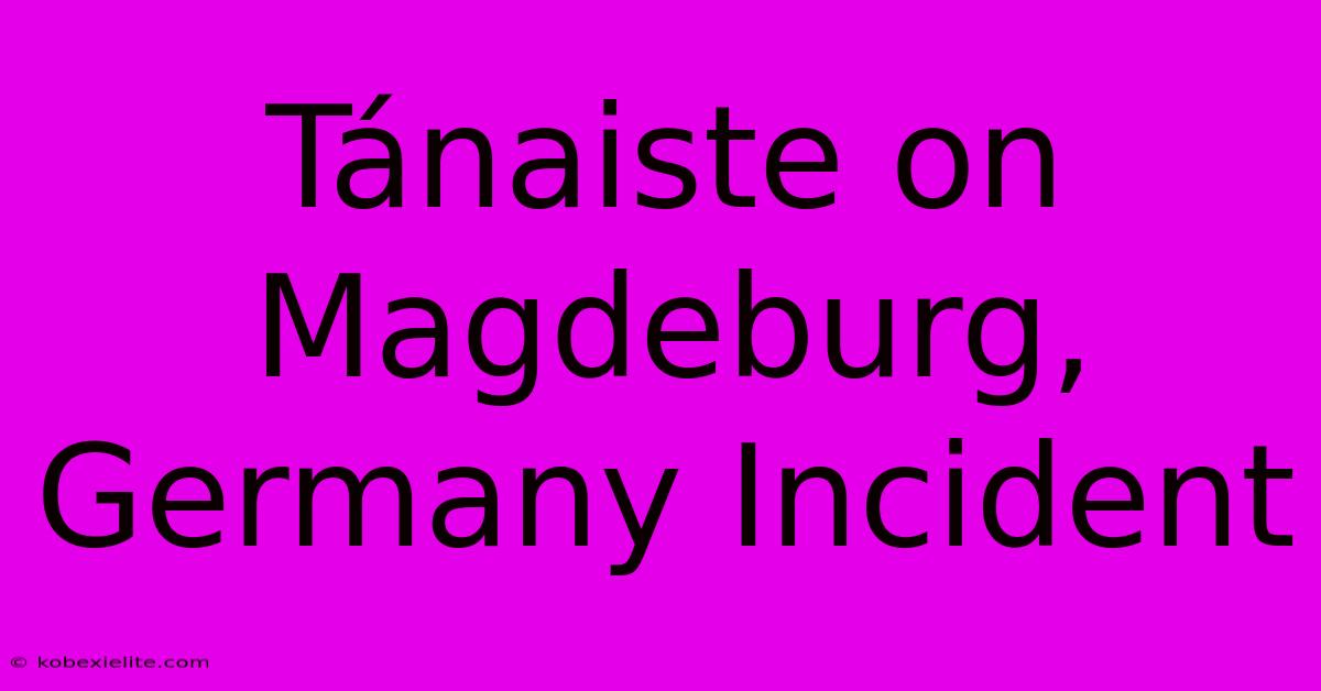 Tánaiste On Magdeburg, Germany Incident