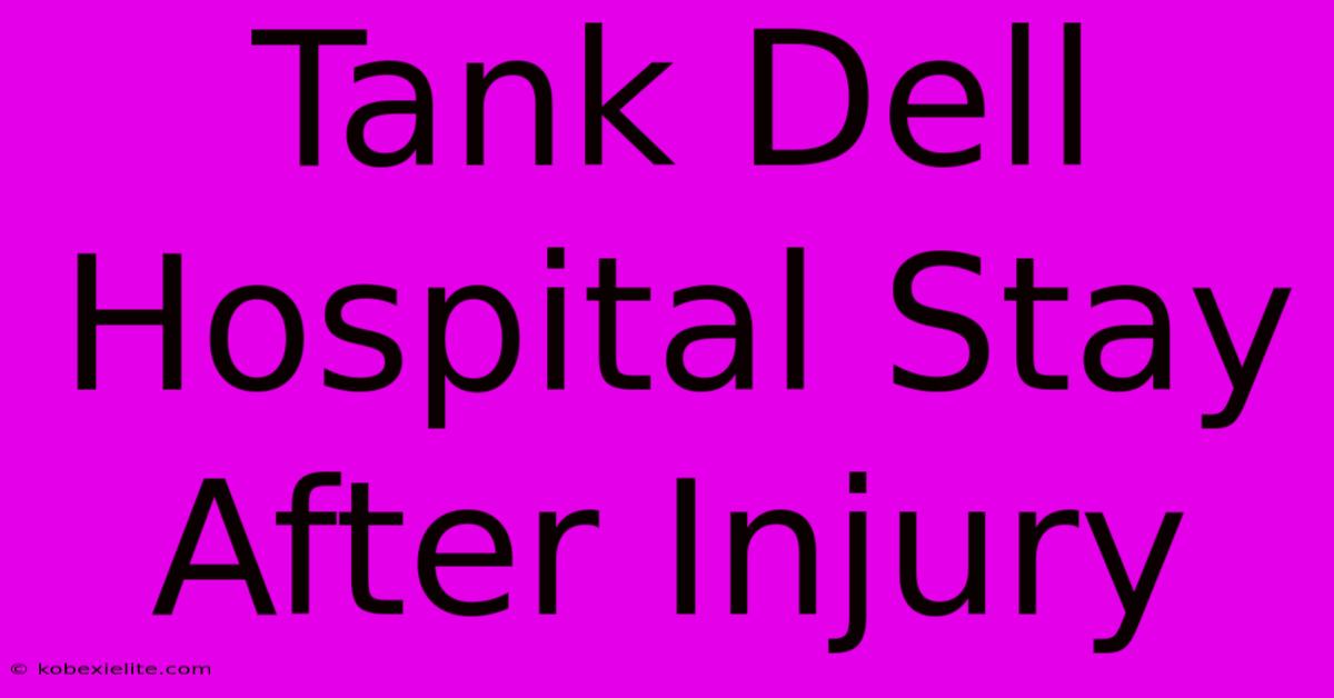 Tank Dell Hospital Stay After Injury