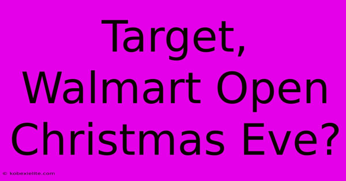 Target, Walmart Open Christmas Eve?