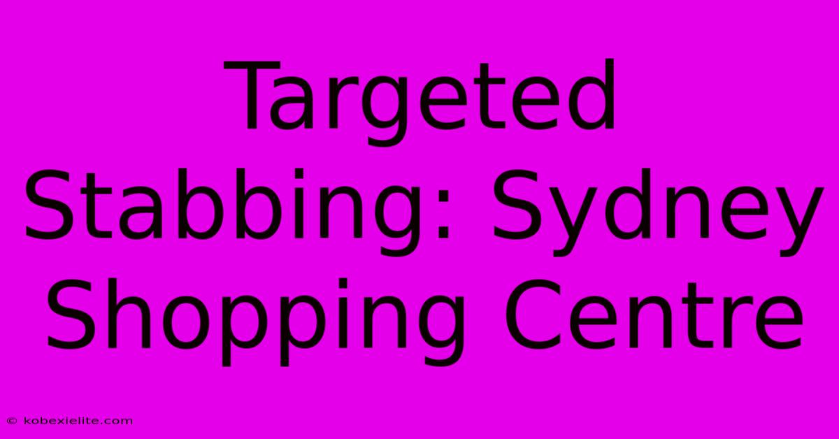 Targeted Stabbing: Sydney Shopping Centre