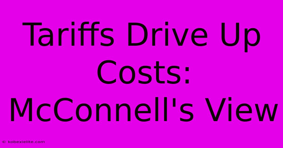 Tariffs Drive Up Costs: McConnell's View