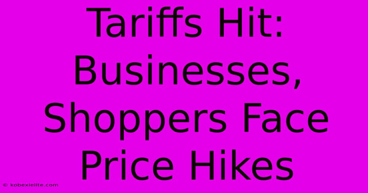 Tariffs Hit: Businesses, Shoppers Face Price Hikes