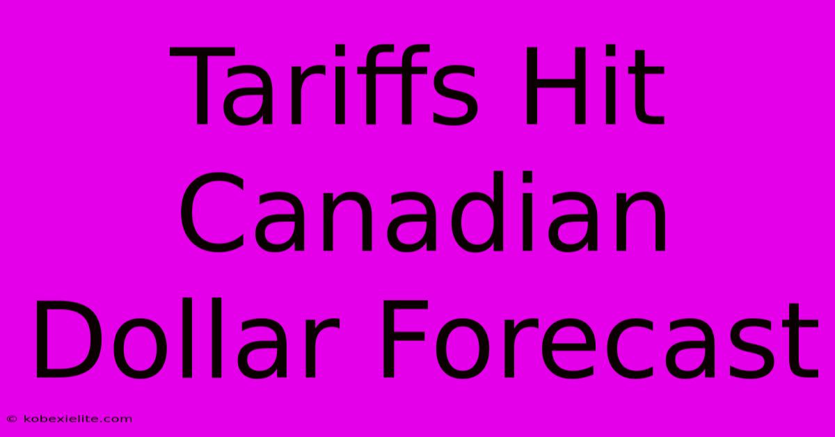 Tariffs Hit Canadian Dollar Forecast