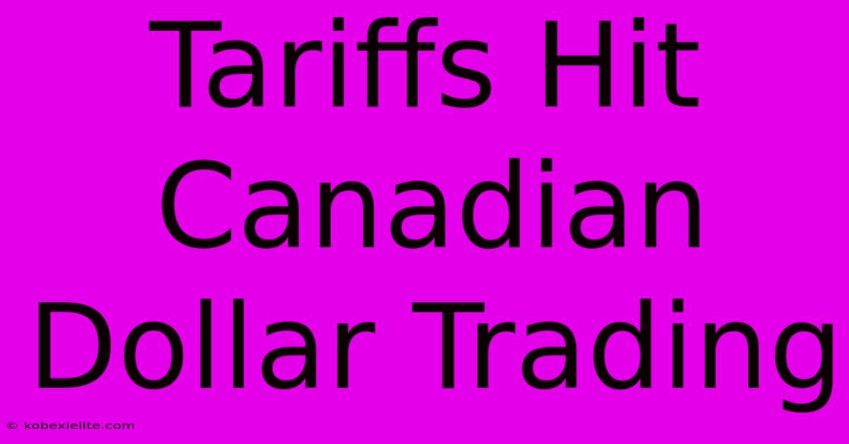 Tariffs Hit Canadian Dollar Trading