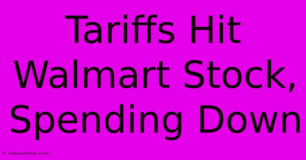 Tariffs Hit Walmart Stock, Spending Down