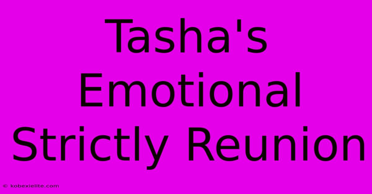 Tasha's Emotional Strictly Reunion Tasha's Emotional Strictly Reunion