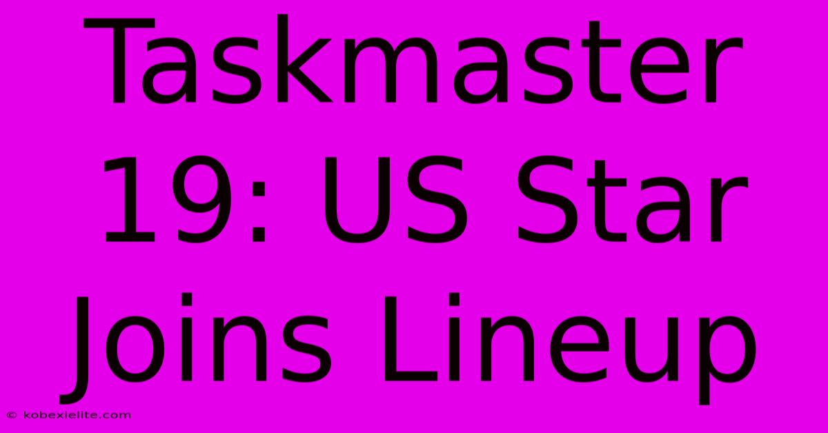 Taskmaster 19: US Star Joins Lineup