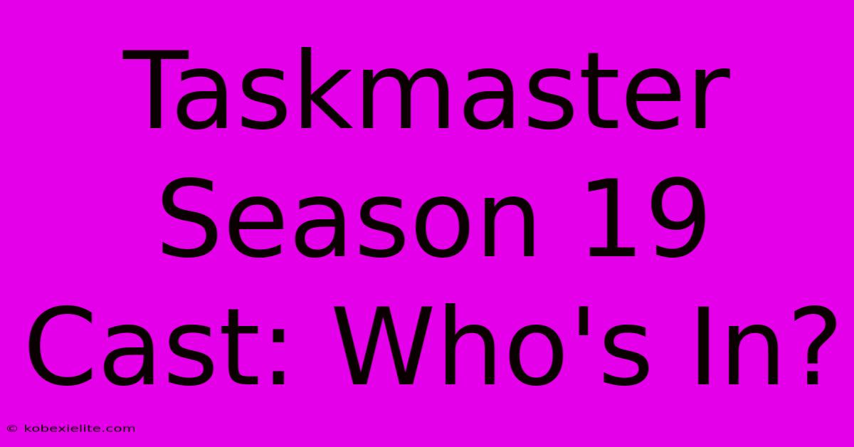 Taskmaster Season 19 Cast: Who's In?