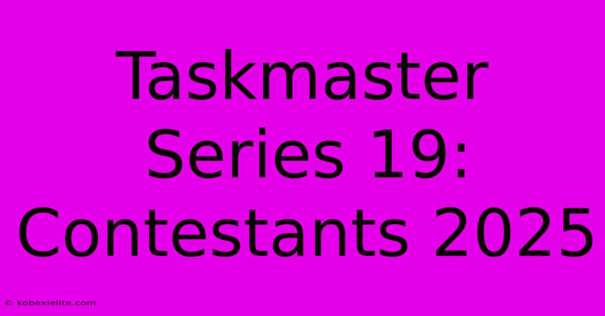 Taskmaster Series 19: Contestants 2025