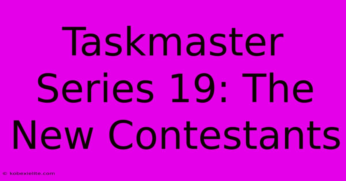 Taskmaster Series 19: The New Contestants