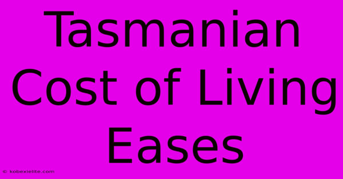 Tasmanian Cost Of Living Eases